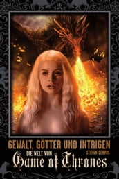 Gewalt, Götter und Intrigen - Die Welt von Game of Thrones