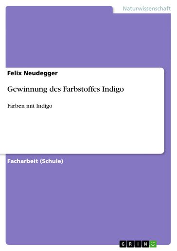 Gewinnung des Farbstoffes Indigo - Felix Neudegger