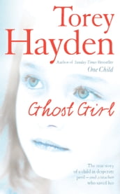 Ghost Girl: The true story of a child in desperate peril  and a teacher who saved her