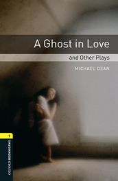 A Ghost in Love and Other Plays Level 1 Oxford Bookworms Library
