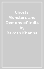 Ghosts, Monsters and Demons of India