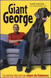 Giant George. La nostra vita con un alano da Guinness