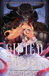 Gifted to the Beast: A Fated-Mates Captive Romance