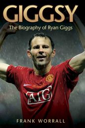 Giggsy - The Biography of Ryan Giggs