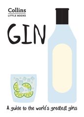 Gin: A guide to the world s greatest gins (Collins Little Books)