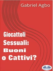 Giocattoli Sessuali: Buoni O Cattivi?