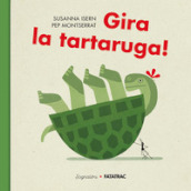 Gira la tartaruga! Ediz. a colori