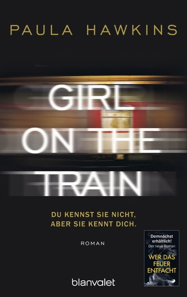 Girl on the Train - Du kennst sie nicht, aber sie kennt dich. - Paula Hawkins