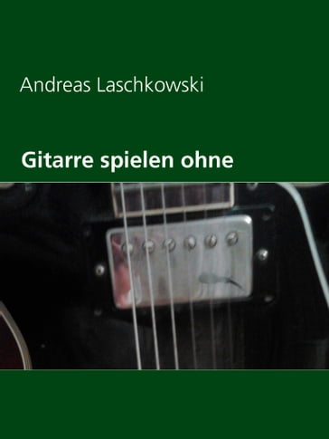 Gitarre spielen ohne Noten - Andreas Laschkowski