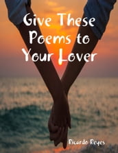 Give These Poems to Your Lover