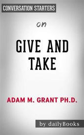 Give and Take: Why Helping Others Drives Our Success by Adam Grant   Conversation Starters