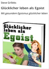 Glücklicher leben als Egoist