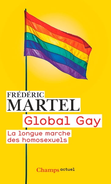 Global Gay. La longue marche des homosexuels - Frédéric Martel