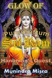 Glow of Purushottam Sri Ram: Hanuman s Quest