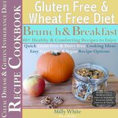 Gluten Free & Wheat Free Diet Brunch & Breakfast Celiac Disease Recipe Cookbook 40+ Healthy & Comforting Recipes to Enjoy