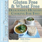 Gluten Free & Wheat Free Deliciously Healthy Cooking For Two