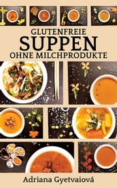 Glutenfreie Suppen ohne Milchprodukte