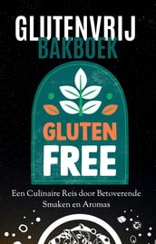  Glutenvrij bakboek  Glutenvrije recepten - Glutenvrije bakrecepten - Glutenvrij kookboek - 80+ recepten