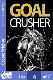 Goal Crusher: Discover The Most Effective Strategy To Crush Your New Year Resolutions And Turn Your Goals Into Reality!