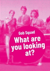 Gob Squad What are you looking at?