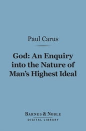 God: An Enquiry into the Nature of Man s Highest Ideal (Barnes & Noble Digital Library)
