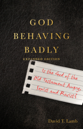 God Behaving Badly ¿ Is the God of the Old Testament Angry, Sexist and Racist?