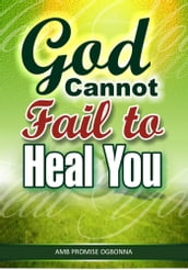 God Cannot Fail to Heal You