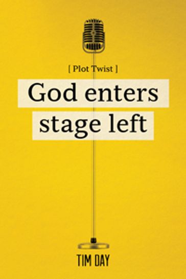 God Enters Stage Left - Tim Day