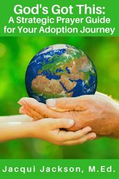 God s Got This: A Strategic Prayer Guide for Your Adoption Journey