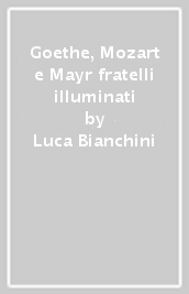 Goethe, Mozart e Mayr fratelli illuminati