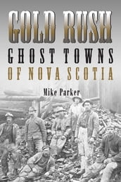 Gold Rush Ghost Towns of Nova Scotia