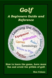 Golf: A Beginners Guide and Reference