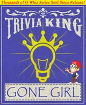 Gone Girl - Trivia King!