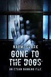 Gone To The Dogs (An Ethan Banning File)