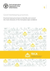 Good Beekeeping Practices: Practical Manual on How to Identify and Control the Main Diseases of the Honeybee (Apis Mellifera)