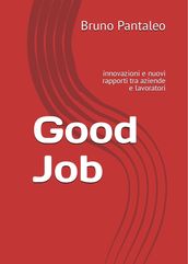 Good Job: innovazioni e nuovi rapporti tra aziende e lavoratori