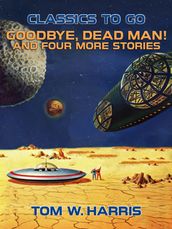 Goodbye, Dead Man! And four more stories