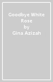 Goodbye White Rose