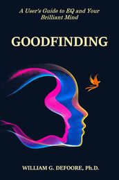 Goodfinding: A User s Guide to EQ and Your Brilliant Mind