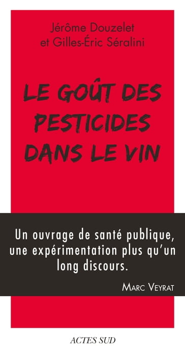 Le Goût des pesticides dans le vin - Gilles-Éric Séralini - Jérôme Douzelet
