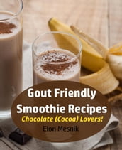 Gout Friendly Smoothie Recipes - Chocolate (Cocoa) Lovers!