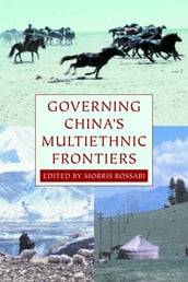 Governing China s Multiethnic Frontiers