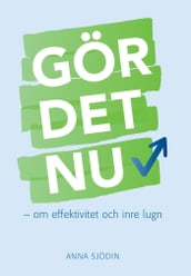 Gör det nu : om effektivitet och inre lugn