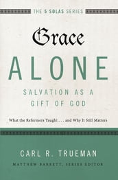 Grace Alone---Salvation as a Gift of God