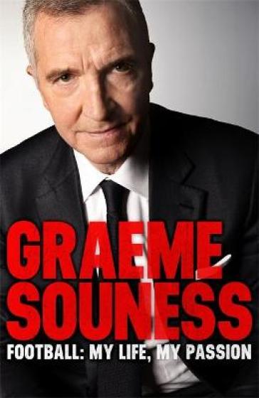 Graeme Souness ¿ Football: My Life, My Passion - Graeme Souness