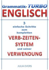 Grammatik-Turbo Englisch 3 einfache Schritte zum kompletten Verb-Zeiten-System und seiner Verwendung