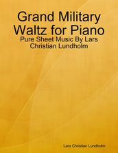 Grand Military Waltz for Piano - Pure Sheet Music By Lars Christian Lundholm