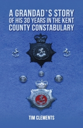 A Grandad s Story of His 30 years in the Kent County Constabulary