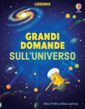 Grandi domande sull universo. Ediz. a colori