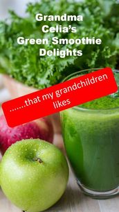 Grandma Celia s Green Smoothie Delights